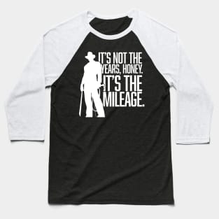 It's not the years, honey. It's the mileage. Baseball T-Shirt